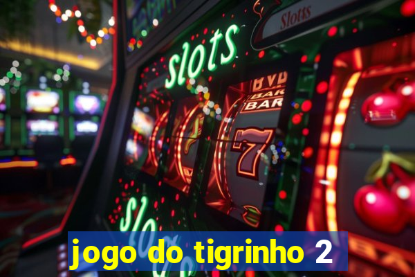 jogo do tigrinho 2